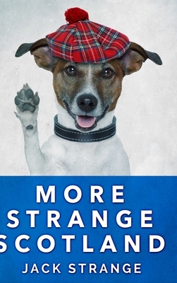 More Strange Scotland: Large Print Hardcover Edition by Jack Strange