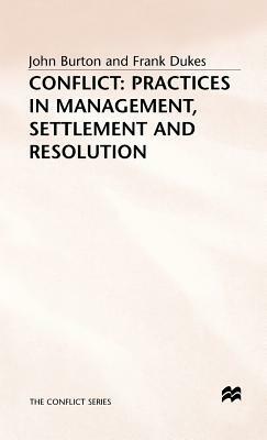 Conflict: Practices in Management, Settlement and Resolution by Frank Dukes, John Burton