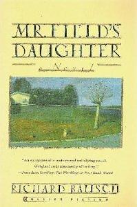 Mr. Field's Daughter: A Novel by Richard Bausch, Richard Bausch