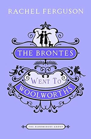 The Brontes Went To Woolworths by Rachel Ferguson