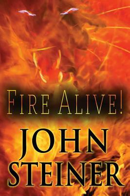Fire Alive! by John Steiner