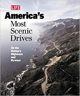 America's Most Scenic Drives: On the Nation's Highways and Byways by LIFE