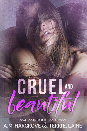 Cruel and Beautiful by A.M. Hargrove, Terri E. Laine
