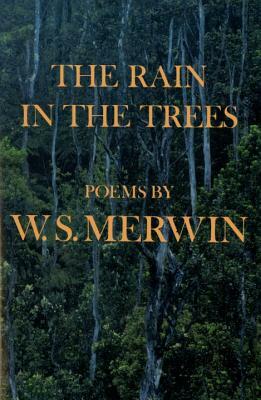 The Rain in the Trees by W. S. Merwin