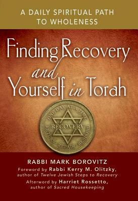 Finding Recovery and Yourself in Torah: A Daily Spiritual Path to Wholeness by Rabbi Mark Borovitz