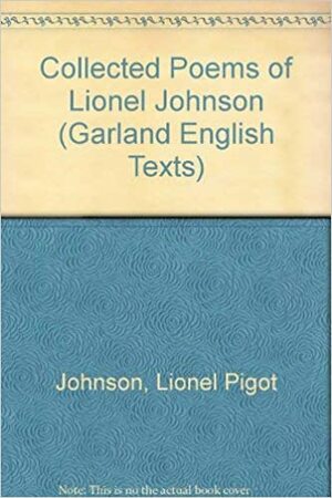 The Collected Poems of Lionel Johnson by Lionel Pigot Johnson, Ian Fletcher