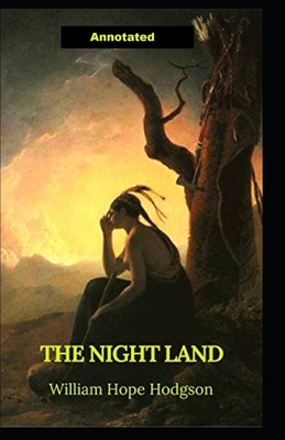 The Night Land Annotated by William Hope Hodgson