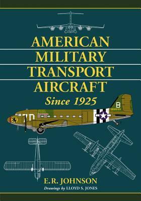 American Military Transport Aircraft Since 1925 by E. R. Johnson