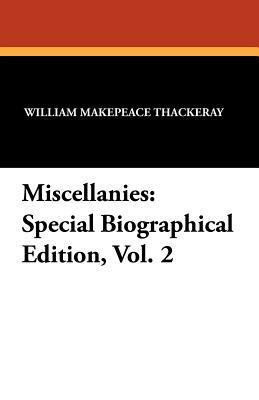 Miscellanies: Special Biographical Edition, Vol. 2 by William Makepeace Thackeray