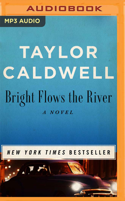 Bright Flows the River by Taylor Caldwell
