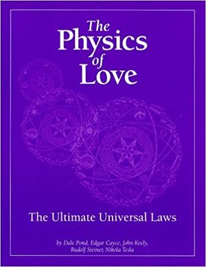 The Physics of Love: The Ultimate Universal Laws by Rudolf Steiner, Dale Pond