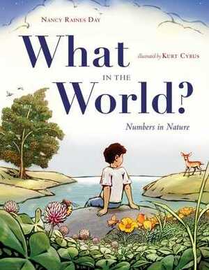 What in the World?: Numbers in Nature by Nancy Raines Day, Kurt Cyrus