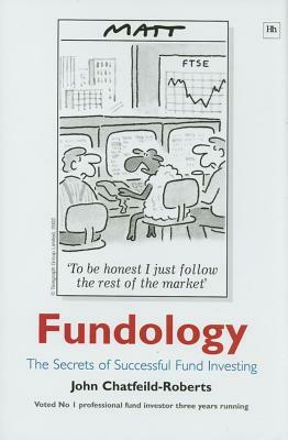 Fundology: The Secrets of Successful Fund Investing by John Chatfeild-Roberts