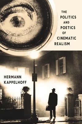 The Politics and Poetics of Cinematic Realism by Hermann Kappelhoff