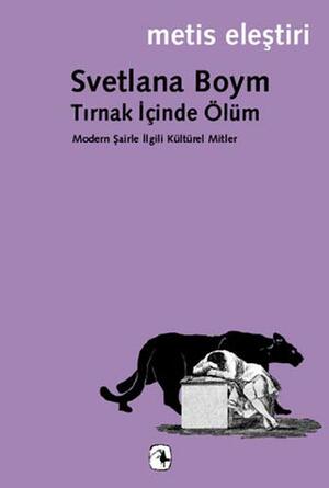 Tırnak İçinde Ölüm: Modern Şairle İlgili Kültürel Mitler by Savaş Kılıç, Svetlana Boym