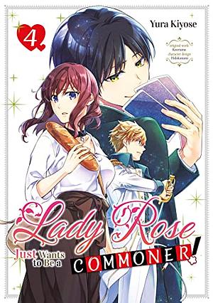 Lady Rose Just Wants to Be a Commoner! (Manga) Volume 4 by Yura Kiyose