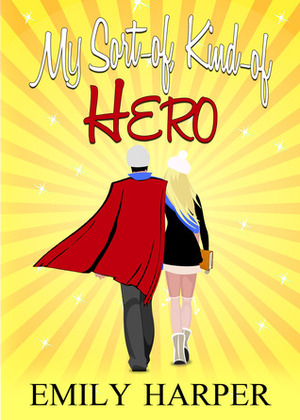 My Sort-of, Kind-of Hero by Emily Harper