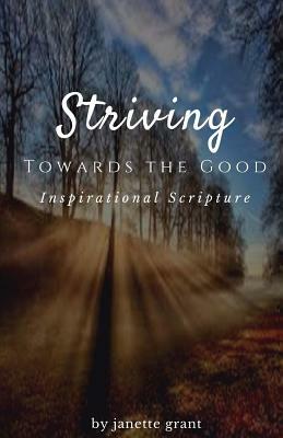 Striving Towards The Good by Janette Grant