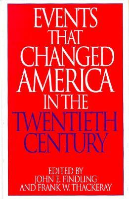 Events That Changed America in the Twentieth Century by Frank W. Thackeray, John E. Findling