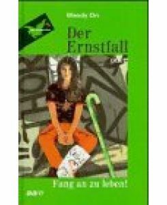 Der Ernstfall, oder Fang an zu leben! by Wendy Orr