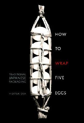 How to Wrap Five Eggs: Traditional Japanese Packaging by Hideyuki Oka