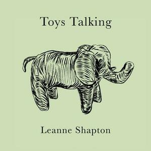 Toys Talking by Leanne Shapton