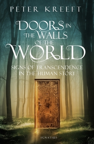 Doors in the Walls of the World: Signs of Transcendence in the Human Story by Peter Kreeft