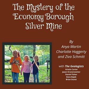 The Mystery of the Economy Borough Silver Mine by Charlotte Haggerty, Ziva Schmitt, Anya Martin