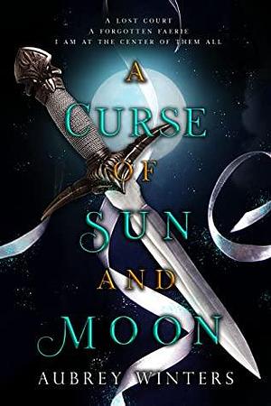 A Curse of Sun and Moon: The Asteria Chronicles 2 by Aubrey Winters