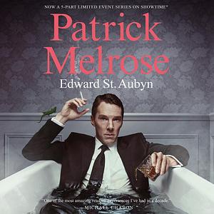 Patrick Melrose: The Novels by Edward St Aubyn