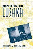 Keeping House in Lusaka by Karen Tranberg Hansen