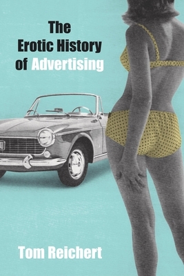 The Erotic History of Advertising by Tom Reichert