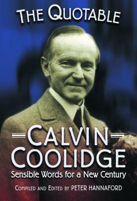 Quotable Calvin Coolidge: Sensible Words for a New Century by 