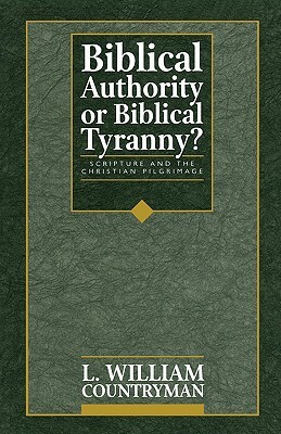 Biblical Authority or Biblical Tyranny? by Louis William Countryman, William L. Countryman, L. William Countryman