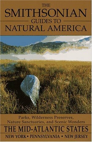 The Smithsonian Guides to Natural America: The Mid-Atlantic States: The Mid-Atlantic States: Pennsylvania, New York, New Jersey by Eugene F. Walter, Eugene Waltres, Jonathan Wallen