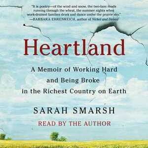 Heartland: A Daughter of the Working Class Reconciles an American Divide by Sarah Smarsh