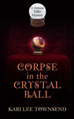 Corpse in the Crystal Ball by Kari Lee Townsend