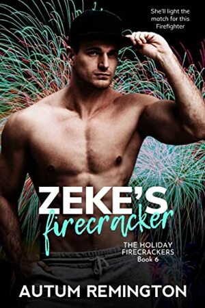 Zeke's Firecracker (The Holiday Firecrackers Book 6) by Autum Remington