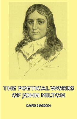 The Poetical Works of John Milton by David Masson