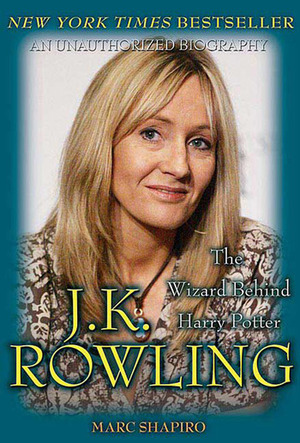 J. K. Rowling: The Wizard Behind Harry Potter by Marc Shapiro