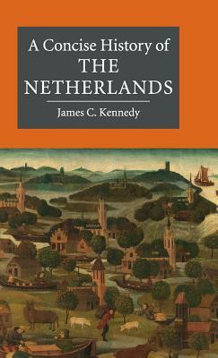A Concise History of the Netherlands by James C. Kennedy