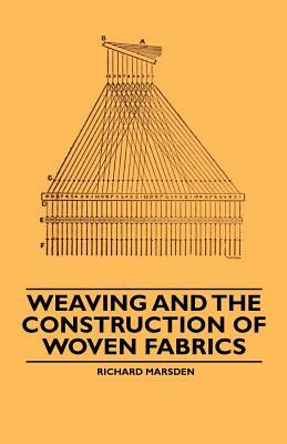 Weaving and the Construction of Woven Fabrics by Richard Marsden