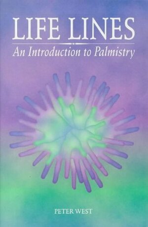 Life Lines: An Introduction To Palmistry by Peter West