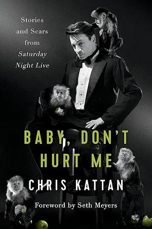 Baby, Don't Hurt Me: Stories and Scars from Saturday Night Live by Chris Kattan