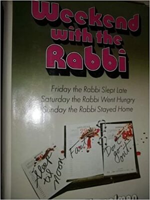 A Weekend With The Rabbi: Friday the Rabbi Slept Late / Saturday the Rabbi Went Hungry / Sunday the Rabbi Stayed Home by Harry Kemelman