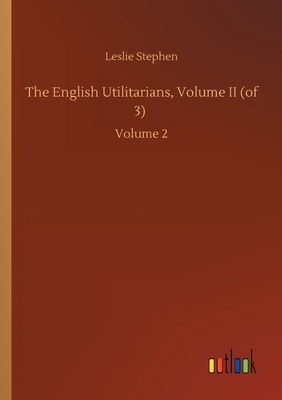 The English Utilitarians, Volume II (of 3): Volume 2 by Leslie Stephen