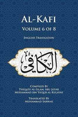 Al-Kafi, Volume 6 of 8: English Translation by Thiqatu Al Al-Kulayni