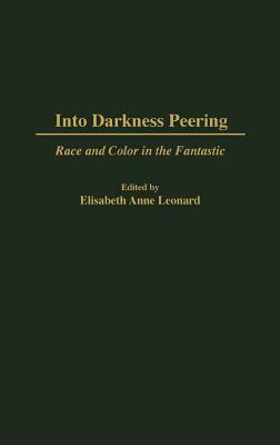 Into Darkness Peering: Race and Color in the Fantastic by Elisabeth Leonard