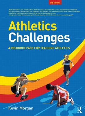 Athletics Challenges: A Resource Pack for Teaching Athletics by Kevin Morgan