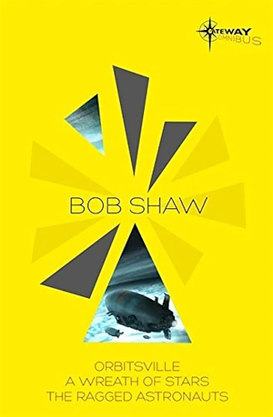Bob Shaw SF Gateway Omnibus: Orbitsville, The Ragged Astronauts, A Wreath of Stars by Bob Shaw
